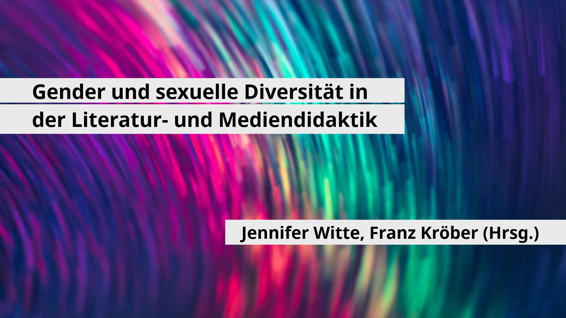 Gender und sexuelle Diversität in der Literatur- und Mediendidaktik. Jennifer Witte, Franz Kröber (Hrsg.)