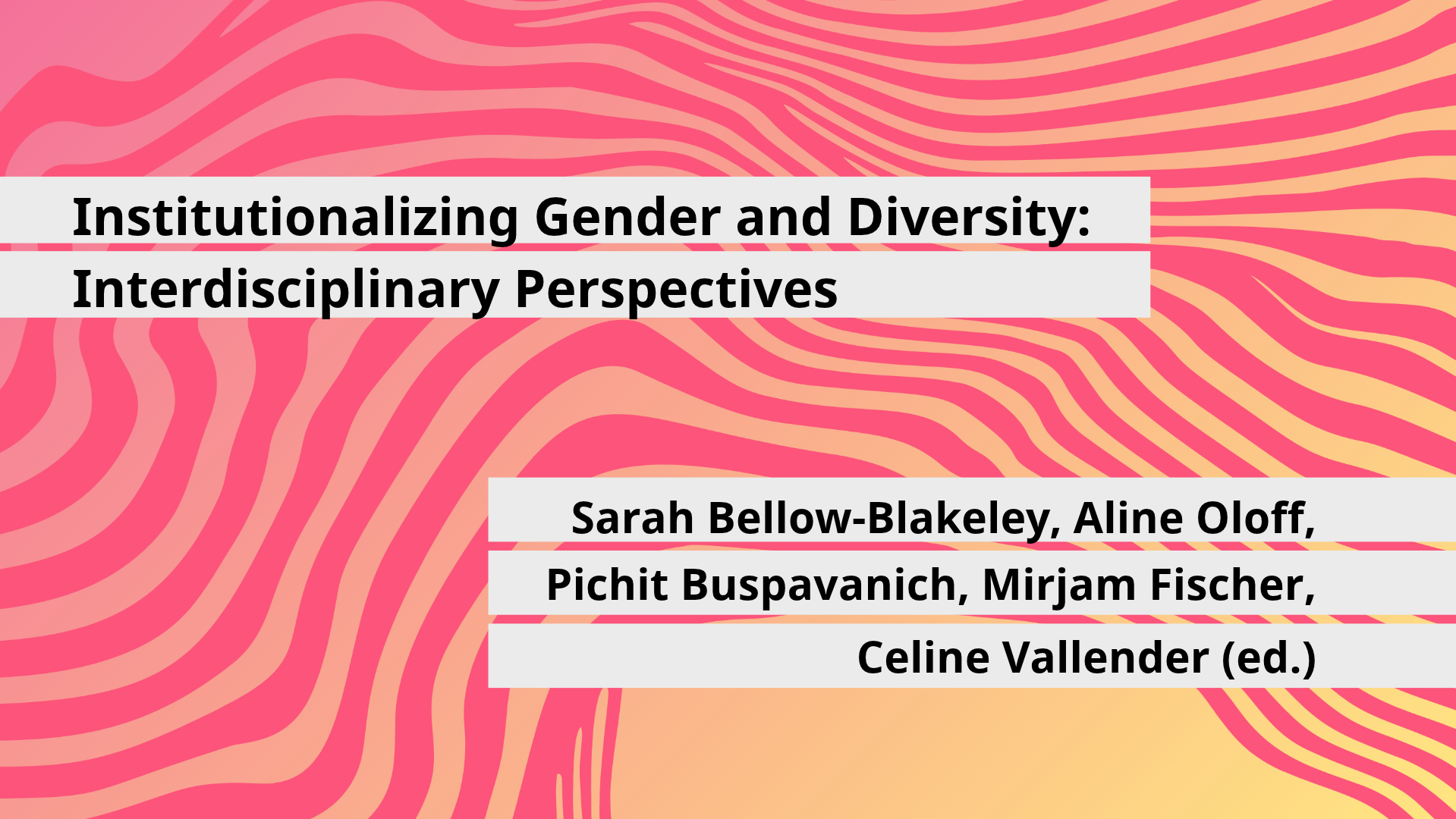 Institutionalizing Gender and Diversity: Interdisciplinary Perspectives. Sarah Bellows-Blakely, Aline Oloff, Pichit Buspanavich, Mirjam Fischer, Celine Vallender (ed.)